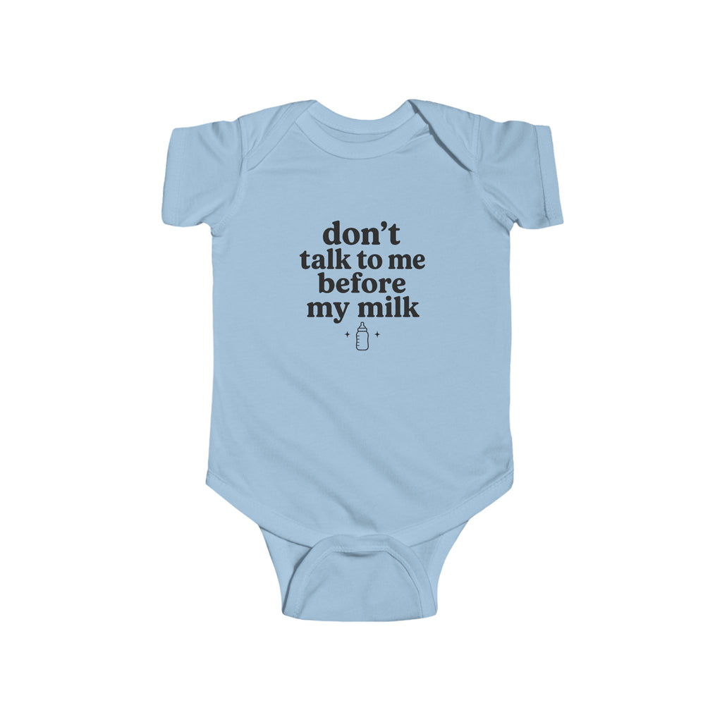 Don't Talk To Me Before My Milk Infant Bodysuit